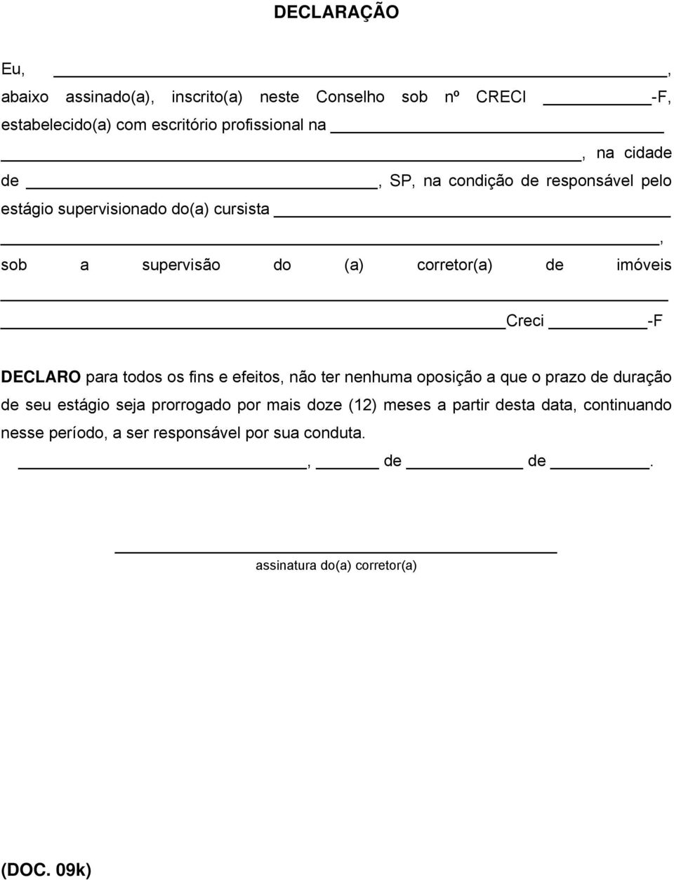 Creci -F DECLARO para todos os fins e efeitos, não ter nenhuma oposição a que o prazo de duração de seu estágio seja prorrogado por mais