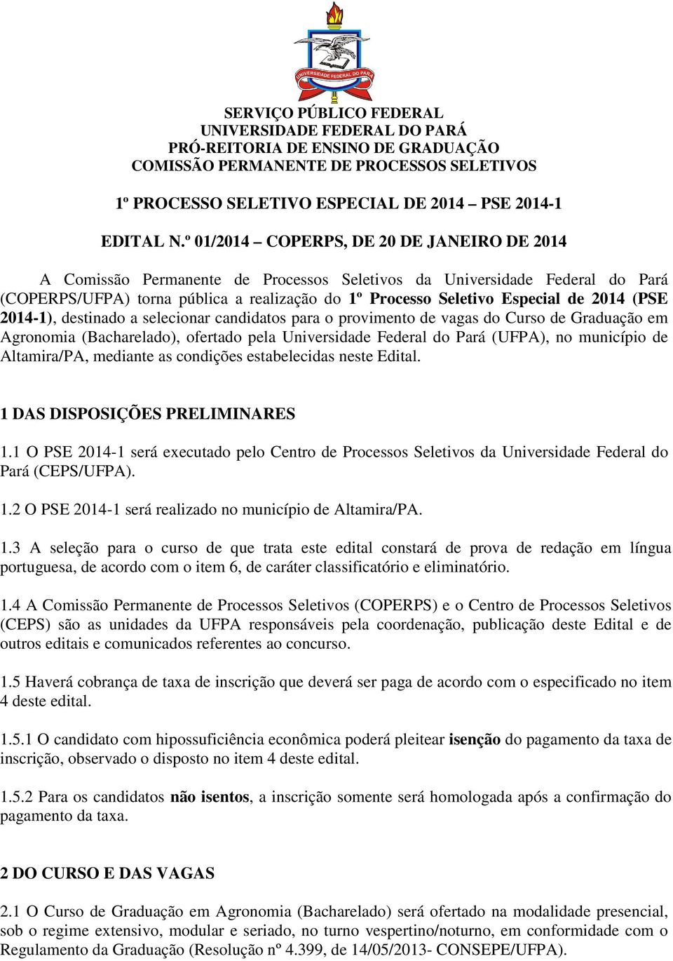 2014 (PSE 2014-1), destinado a selecionar candidatos para o provimento de vagas do Curso de Graduação em Agronomia (Bacharelado), ofertado pela Universidade Federal do Pará (UFPA), no município de