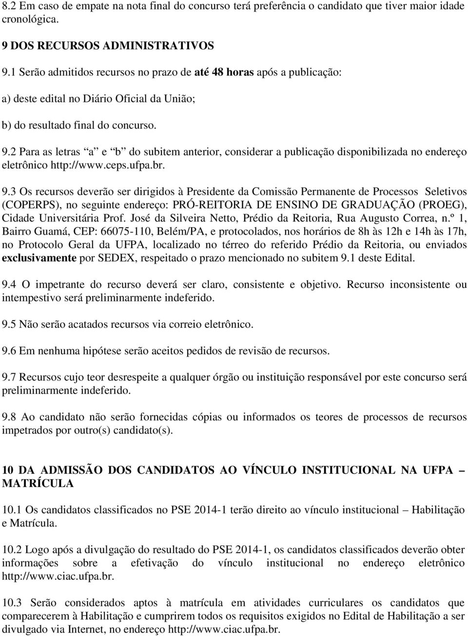 2 Para as letras a e b do subitem anterior, considerar a publicação disponibilizada no endereço eletrônico http://www.ceps.ufpa.br. 9.