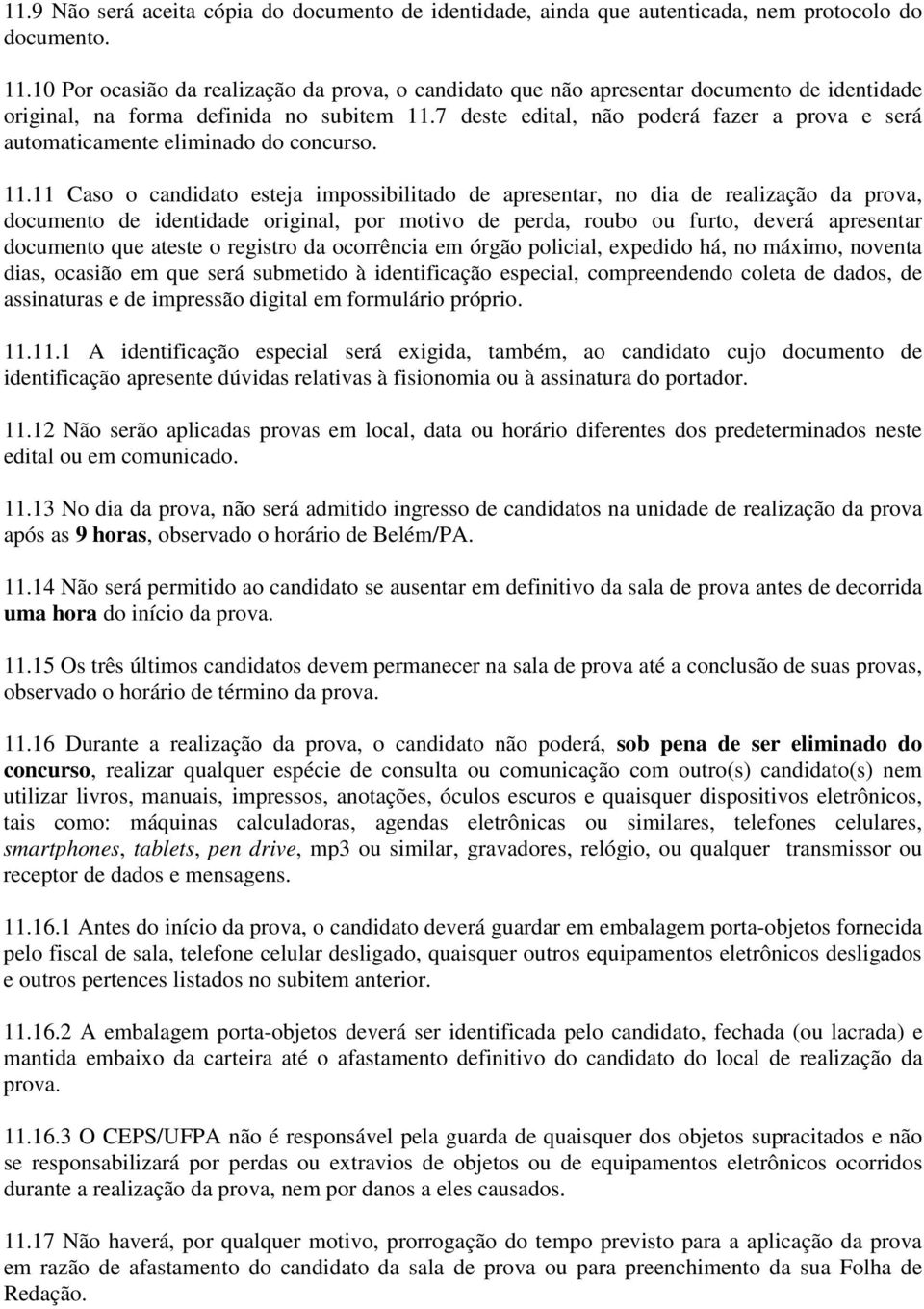 7 deste edital, não poderá fazer a prova e será automaticamente eliminado do concurso. 11.