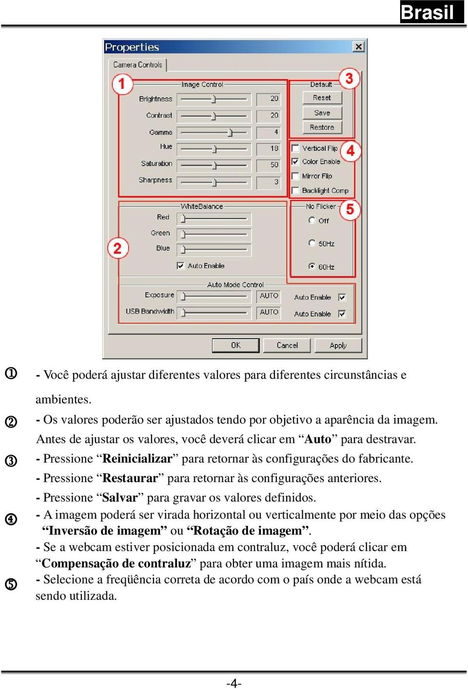 - Pressione Restaurar para retornar às configurações anteriores. - Pressione Salvar para gravar os valores definidos.