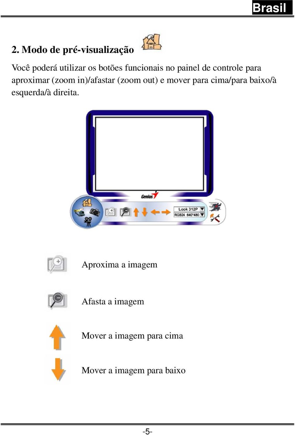 (zoom out) e mover para cima/para baixo/à esquerda/à direita.