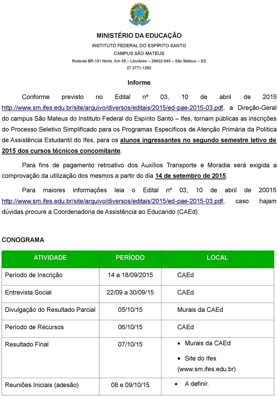 Primária da Política de Assistência Estudantil do Ifes, para os alunos ingressantes no segundo semestre letivo de 2015 dos cursos técnicos concomitante.