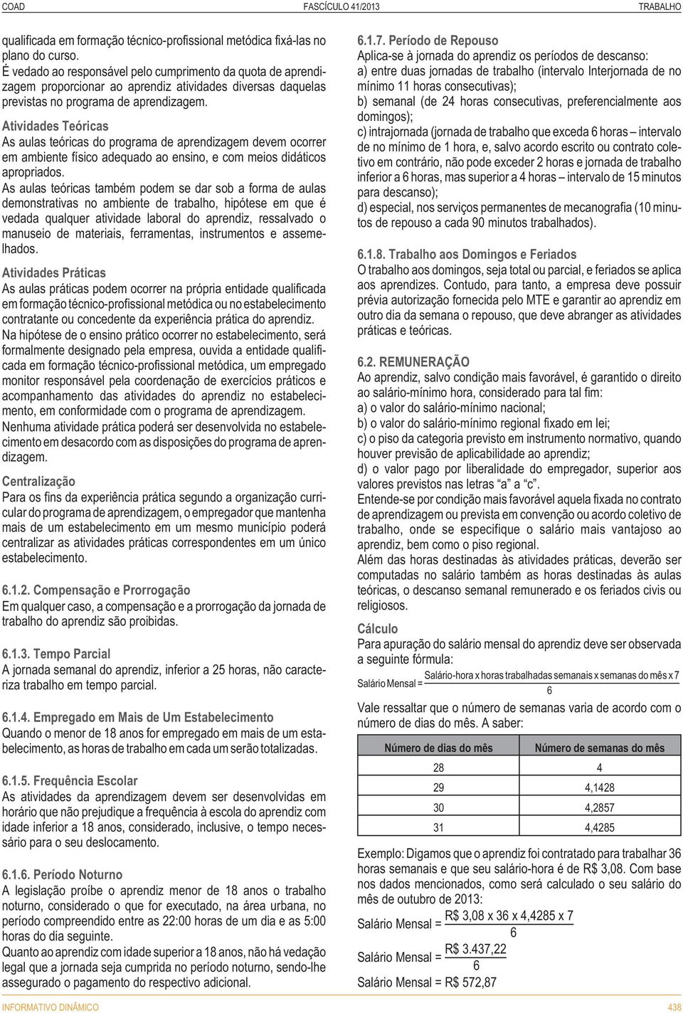 Atividades Teóricas As aulas teóricas do programa de aprendizagem devem ocorrer em ambiente físico adequado ao ensino, e com meios didáticos apropriados.