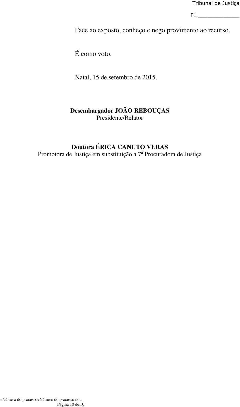 Desembargador JOÃO REBOUÇAS Presidente/Relator Doutora ÉRICA