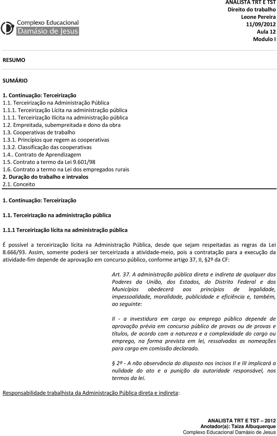 4.. Contrato de Aprendizagem 1.5. Contrato a termo da Lei 9.601/98 1.6. Contrato a termo na Lei dos empregados rurais 2. Duração do trabalho e intrvalos 2.1. Conceito 1. Continuação: Terceirização 1.