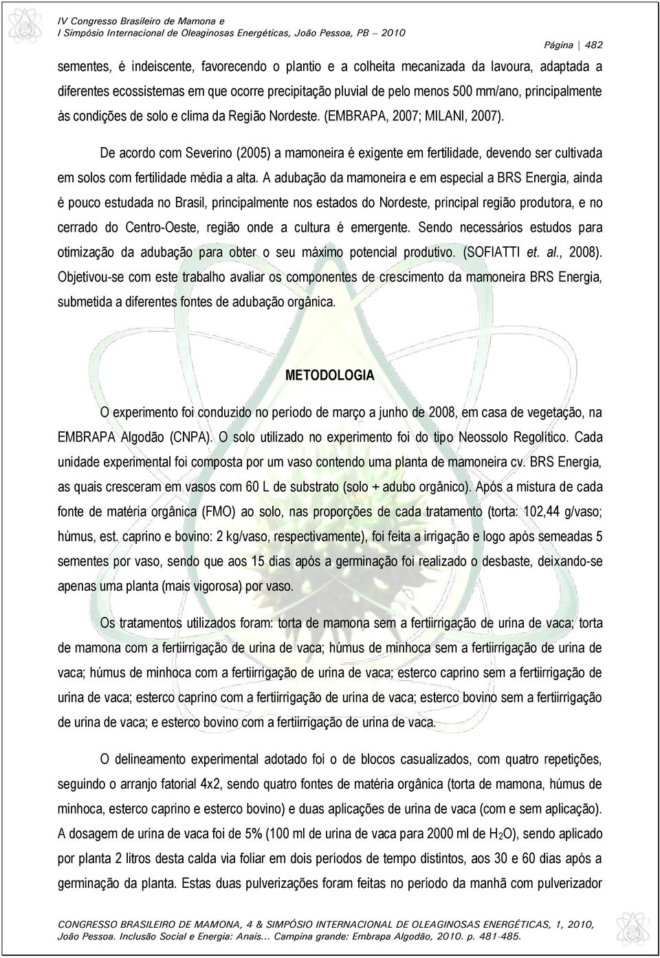 A adubação da mamoneira e em especial a BRS Energia, ainda é pouco estudada no Brasil, principalmente nos estados do Norste, principal região produtora, e no cerrado do Centro-Oeste, região on a