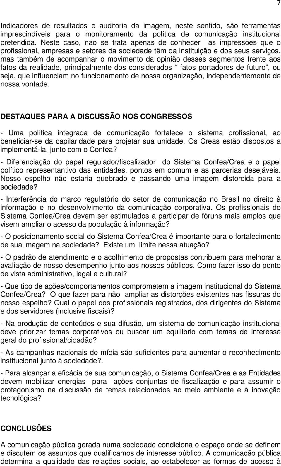 desses segmentos frente aos fatos da realidade, principalmente dos considerados fatos portadores de futuro, ou seja, que influenciam no funcionamento de nossa organização, independentemente de nossa