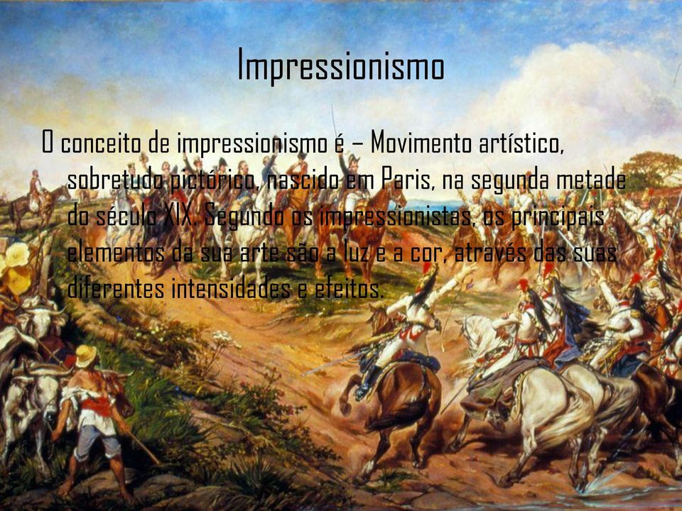 XIX. Segundo os impressionistas, os principais elementos da sua arte