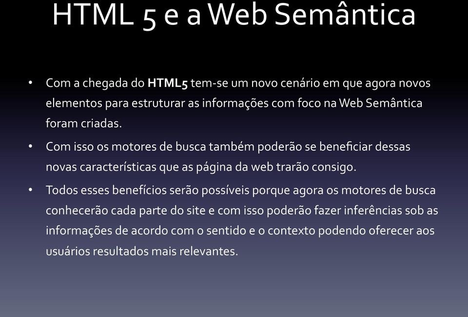 Com isso os motores de busca também poderão se beneficiar dessas novas características que as página da web trarão consigo.