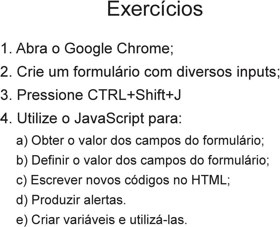 Utilize o JavaScript para: a) Obter o valor dos campos do formulário; b)