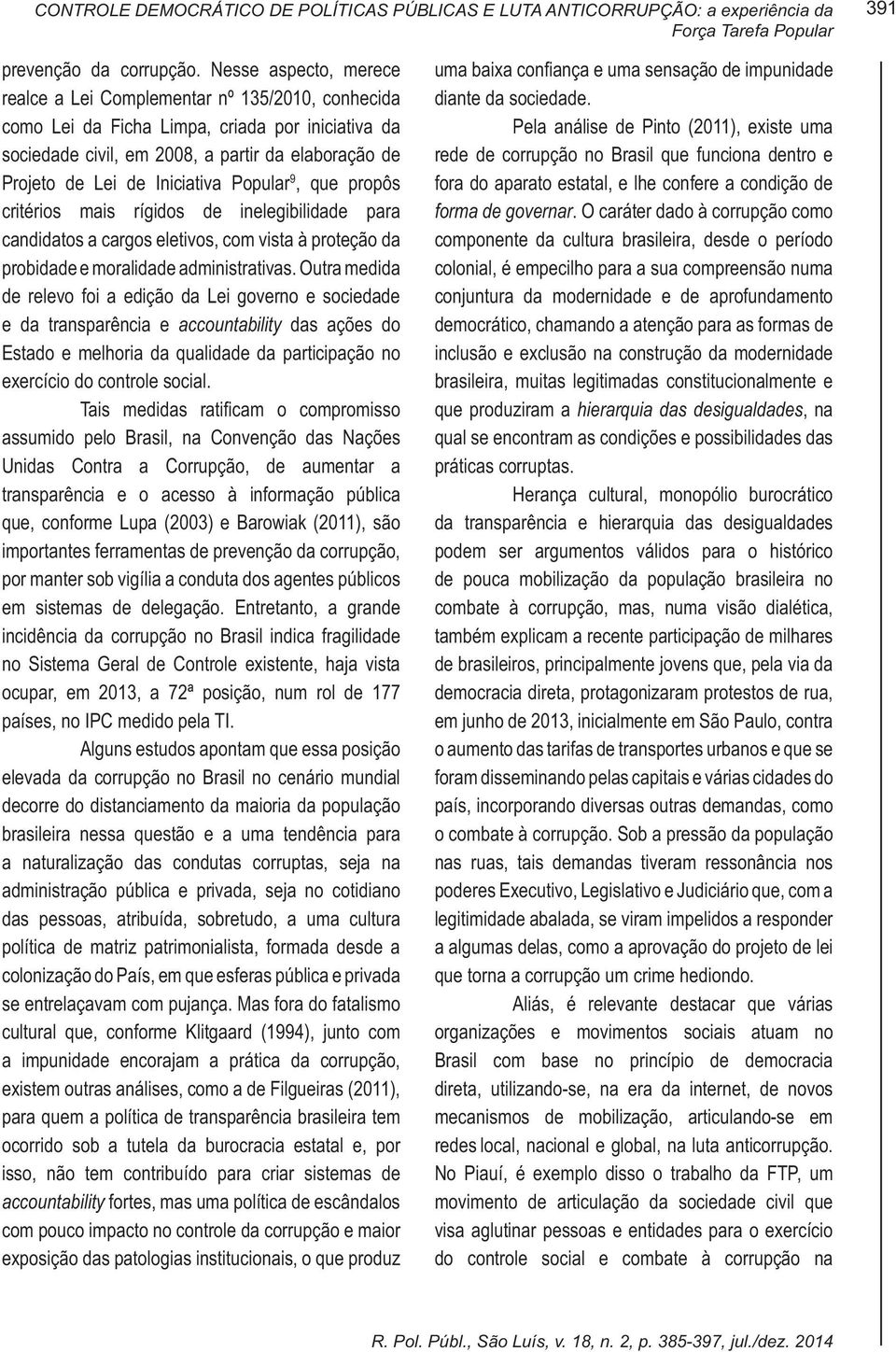 Iniciativa Popular 9, que propôs critérios mais rígidos de inelegibilidade para candidatos a cargos eletivos, com vista à proteção da probidade e moralidade administrativas.