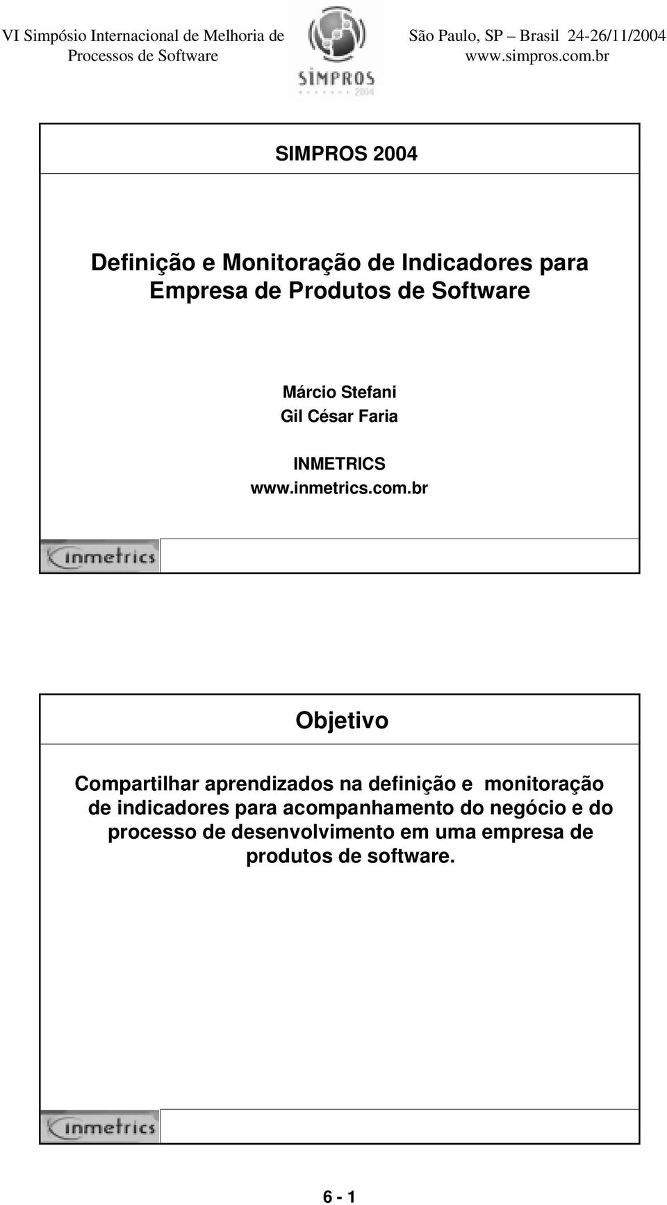 br Objetivo Compartilhar aprendizados na definição e monitoração de indicadores