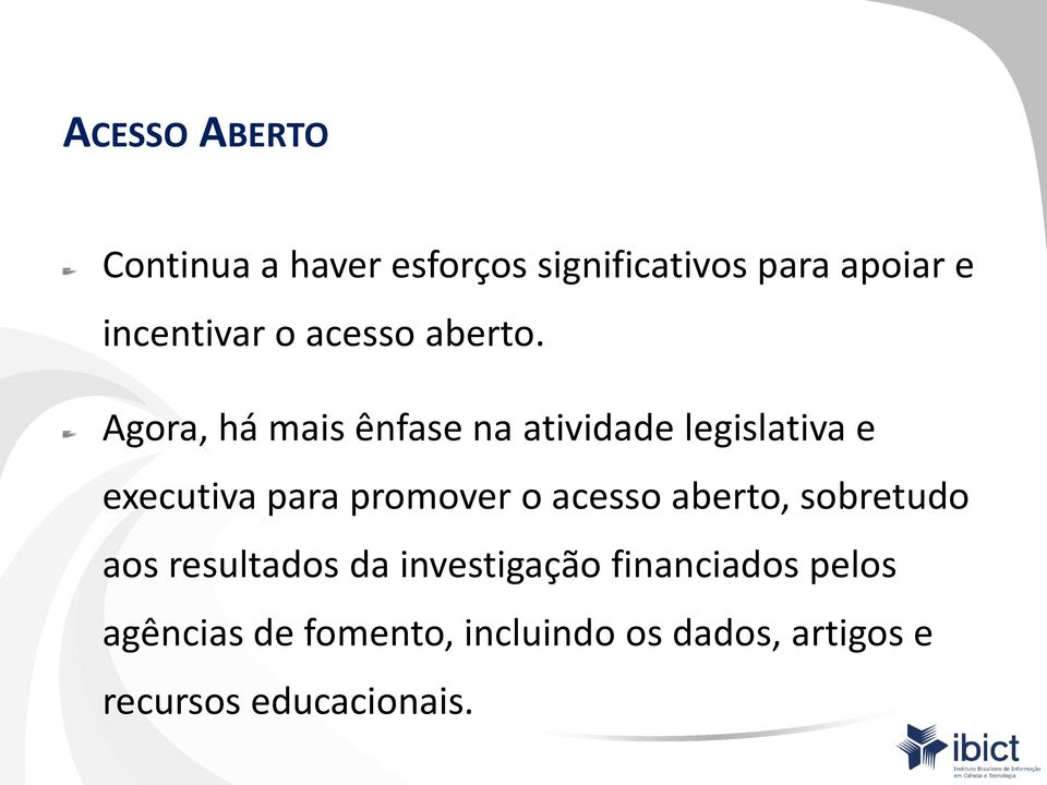 Agora, há mais ênfase na atividade legislativa e executiva para promover o