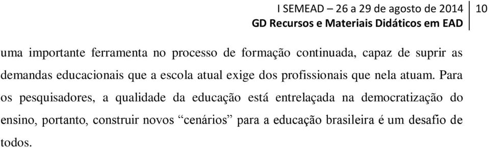 Para os pesquisadores, a qualidade da educação está entrelaçada na democratização do