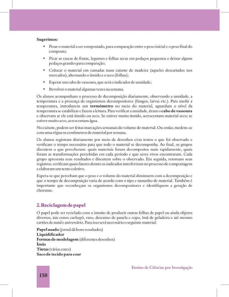 indicador de umidade; Revolver o material algumas vezes na semana.