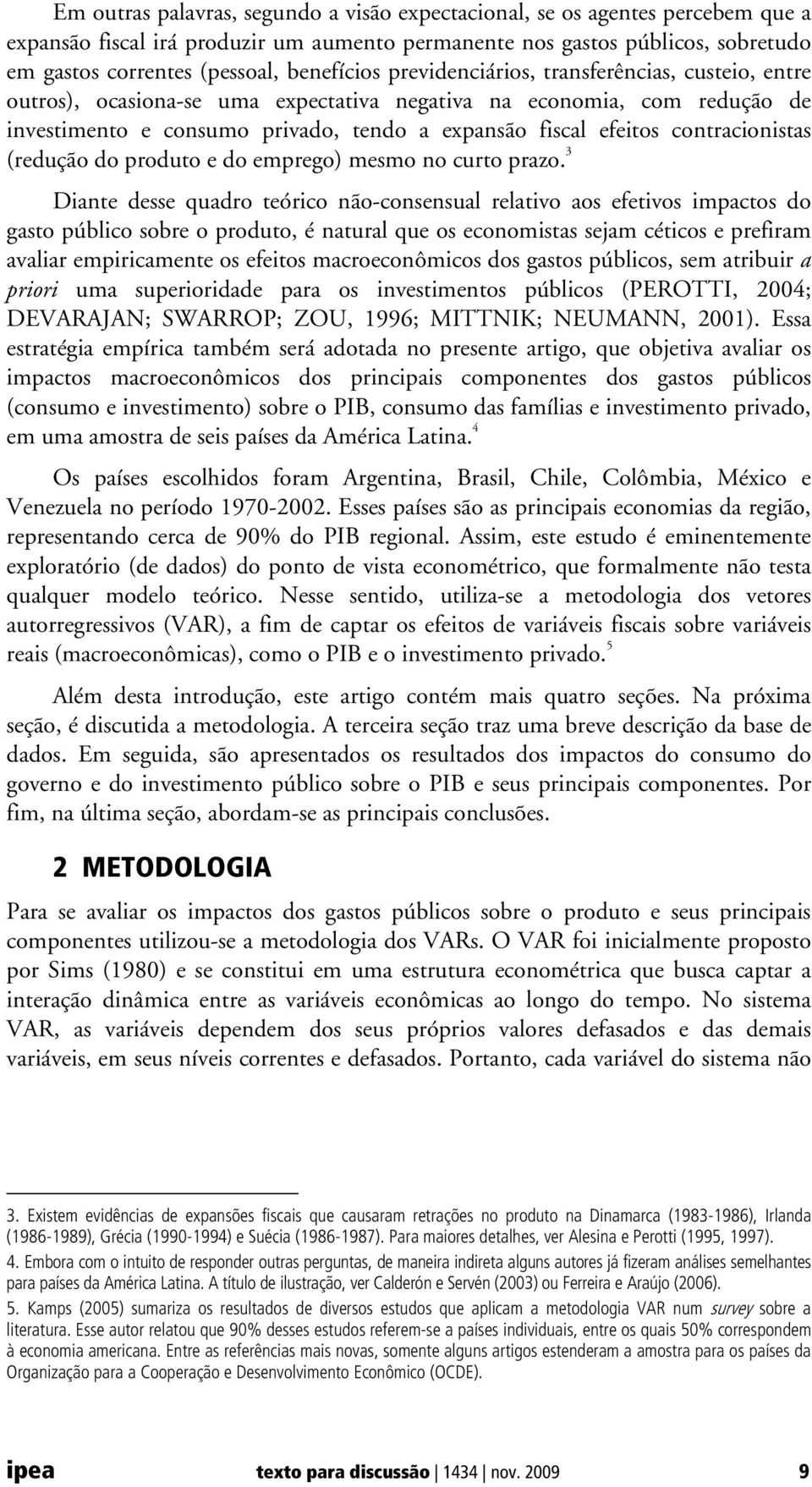 contracionistas (redução do produto e do emprego) mesmo no curto prazo.