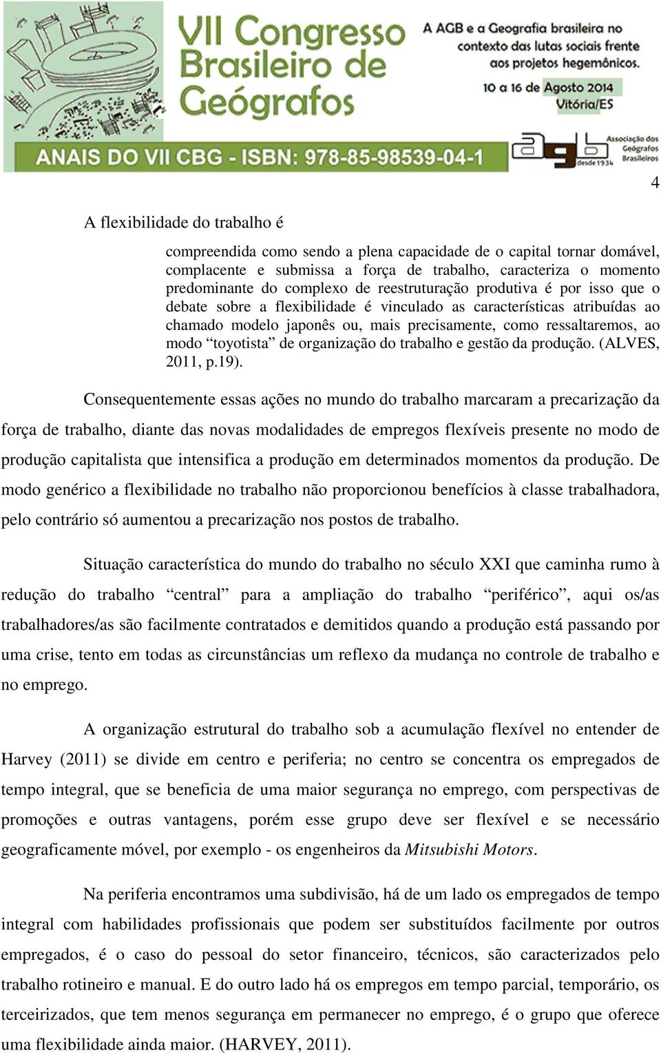 de organização do trabalho e gestão da produção. (ALVES, 2011, p.19).