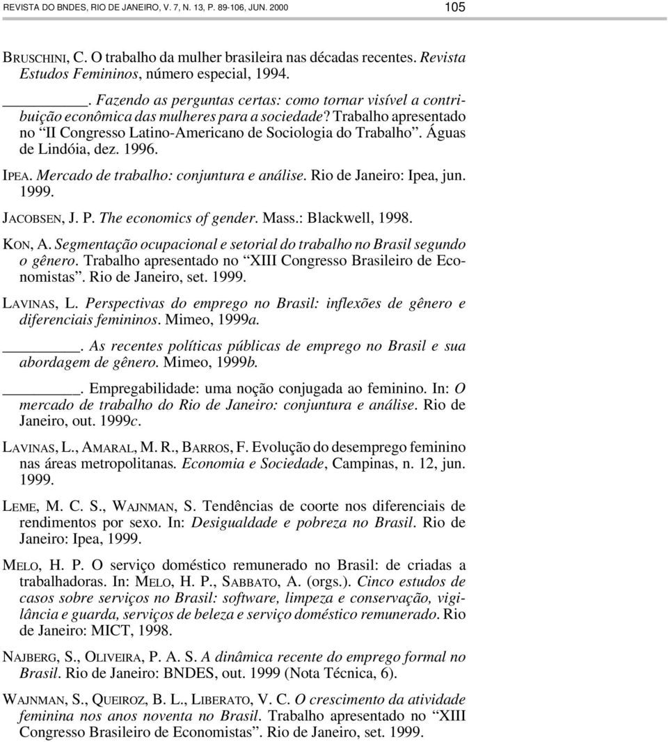 Águas de Lindóia, dez. 1996. IPEA. Mercado de trabalho: conjuntura e análise. Rio de Janeiro: Ipea, jun. 1999. JACOBSEN, J. P. The economics of gender. Mass.: Blackwell, 1998. KON, A.