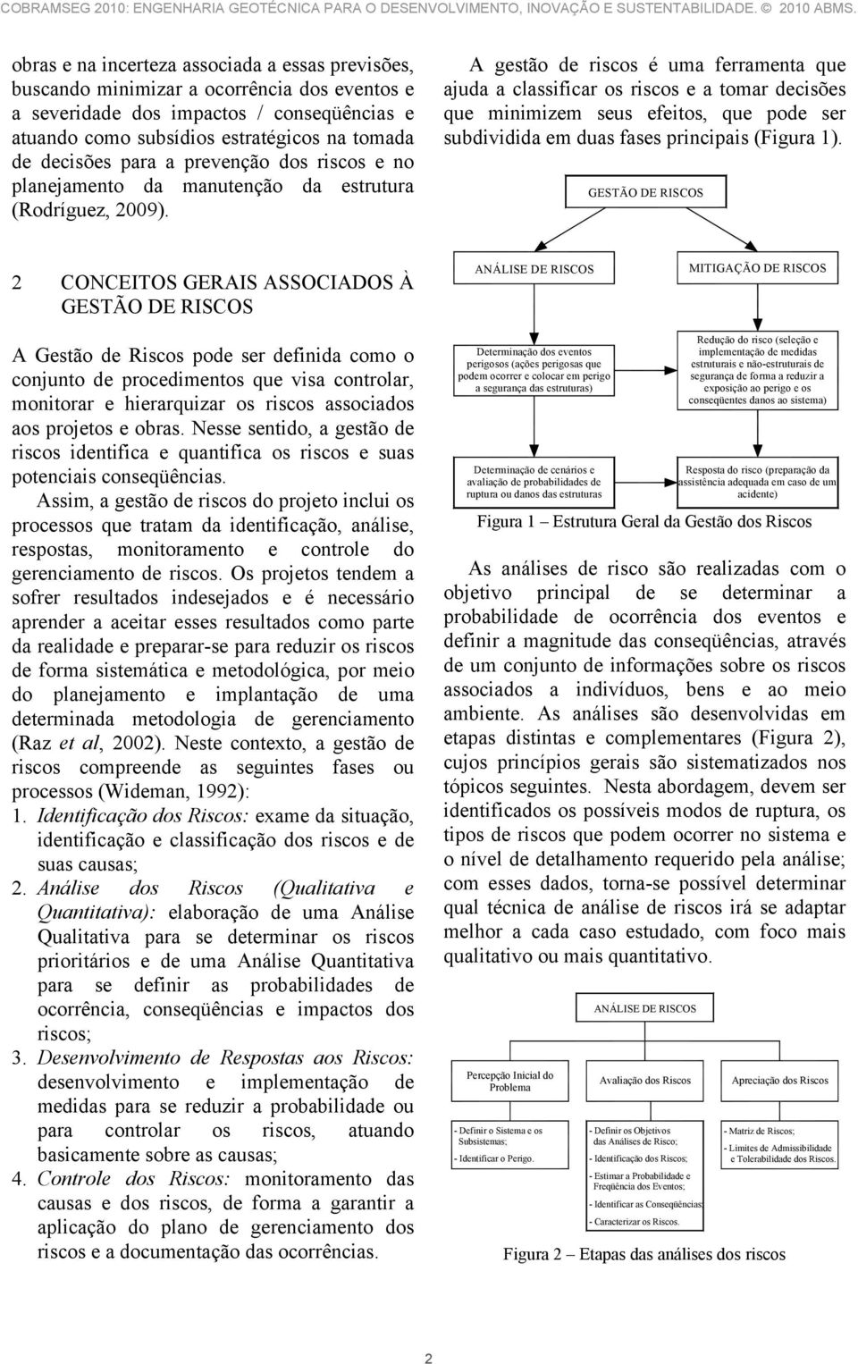 A gestão de riscos é uma ferramenta que ajuda a classificar os riscos e a tomar decisões que minimizem seus efeitos, que pode ser subdividida em duas fases principais (Figura 1).