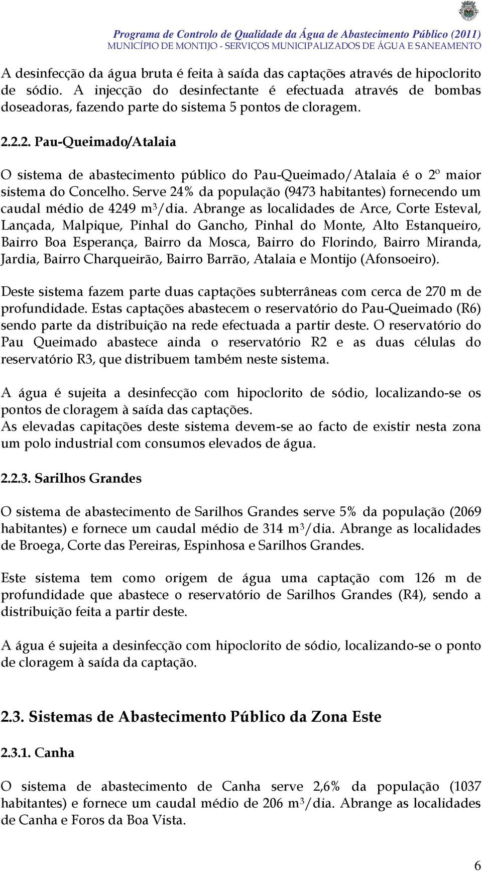 2.2. Pau-Queimado/Atalaia O sistema de abastecimento público do Pau-Queimado/Atalaia é o 2º maior sistema do Concelho.