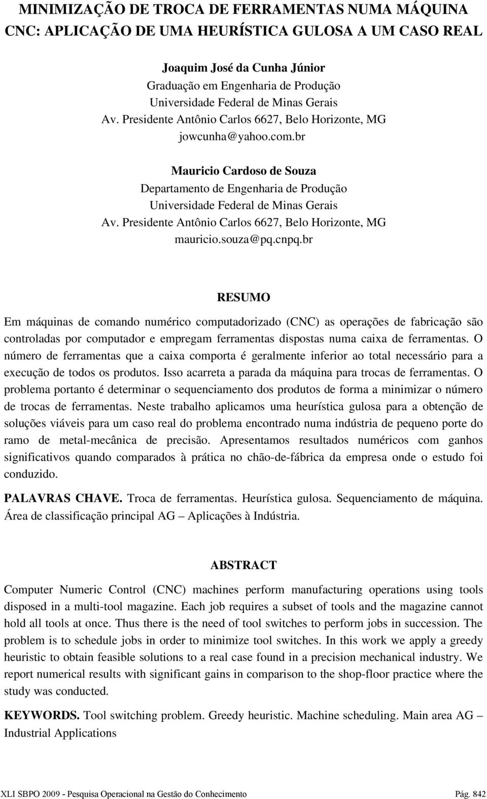 Presidente Antônio Carlos 6627, Belo Horizonte, MG mauricio.souza@pq.cnpq.