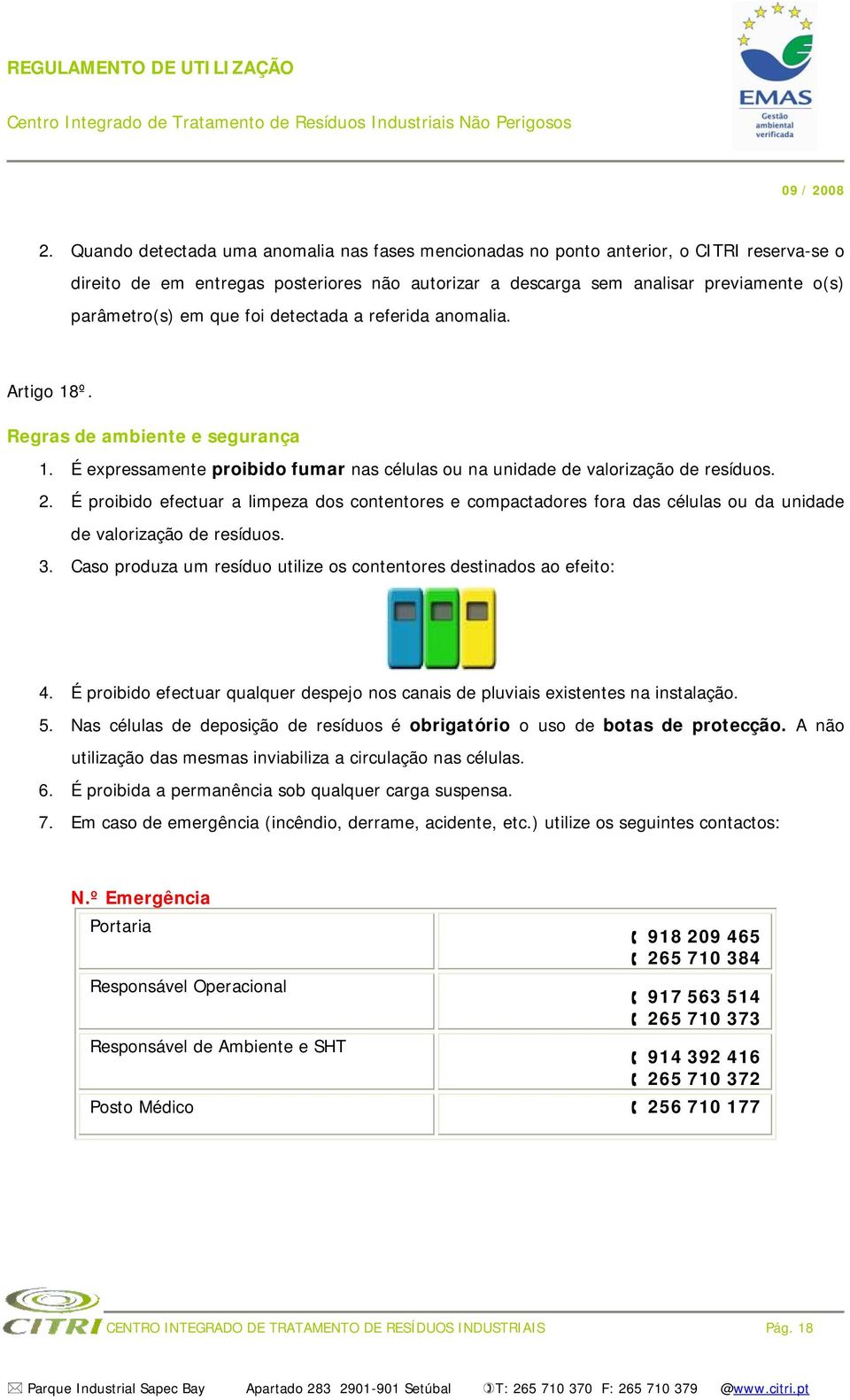 É proibido efectuar a limpeza dos contentores e compactadores fora das células ou da unidade de valorização de resíduos. 3. Caso produza um resíduo utilize os contentores destinados ao efeito: 4.