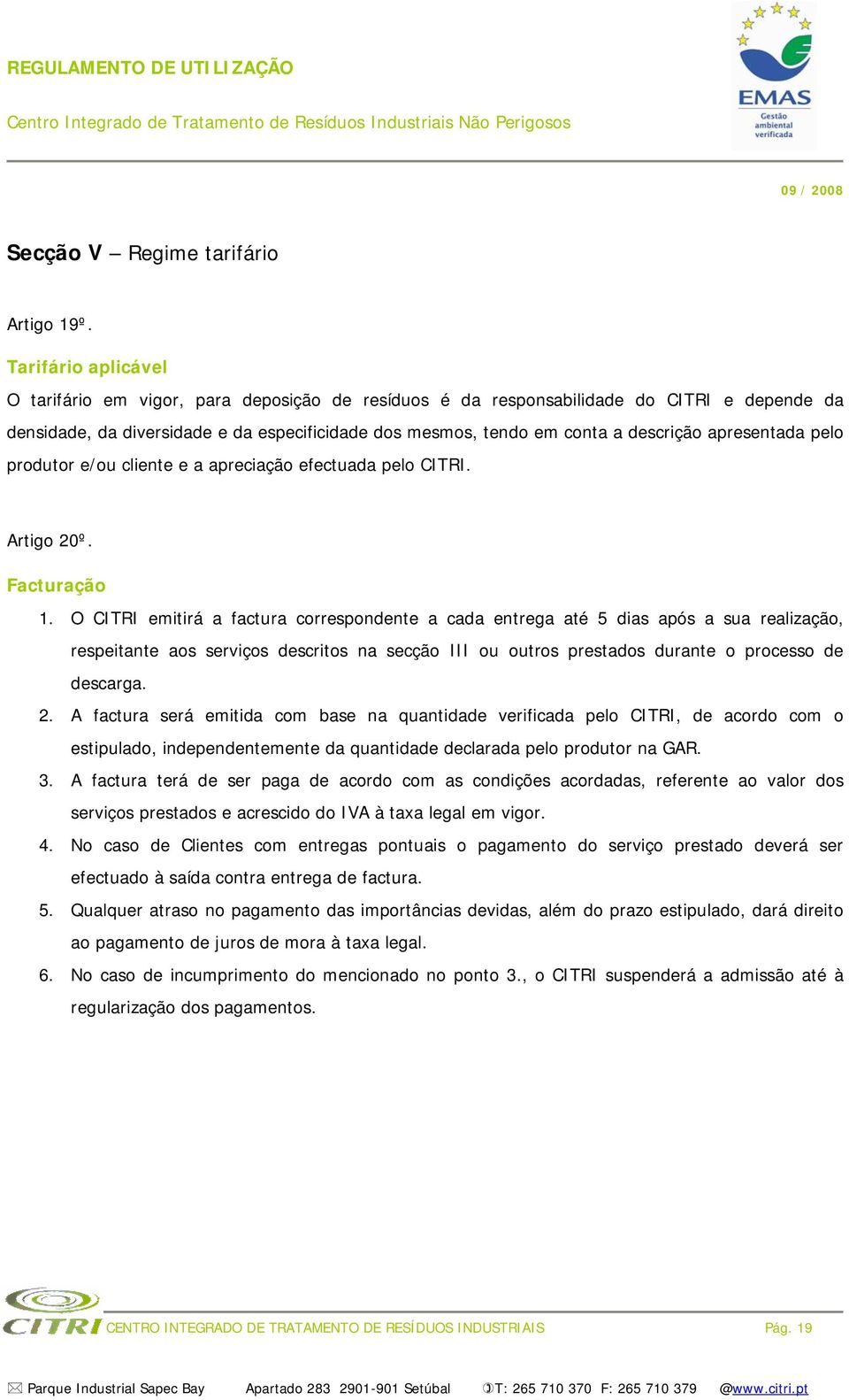 apresentada pelo produtor e/ou cliente e a apreciação efectuada pelo CITRI. Artigo 20º. Facturação 1.