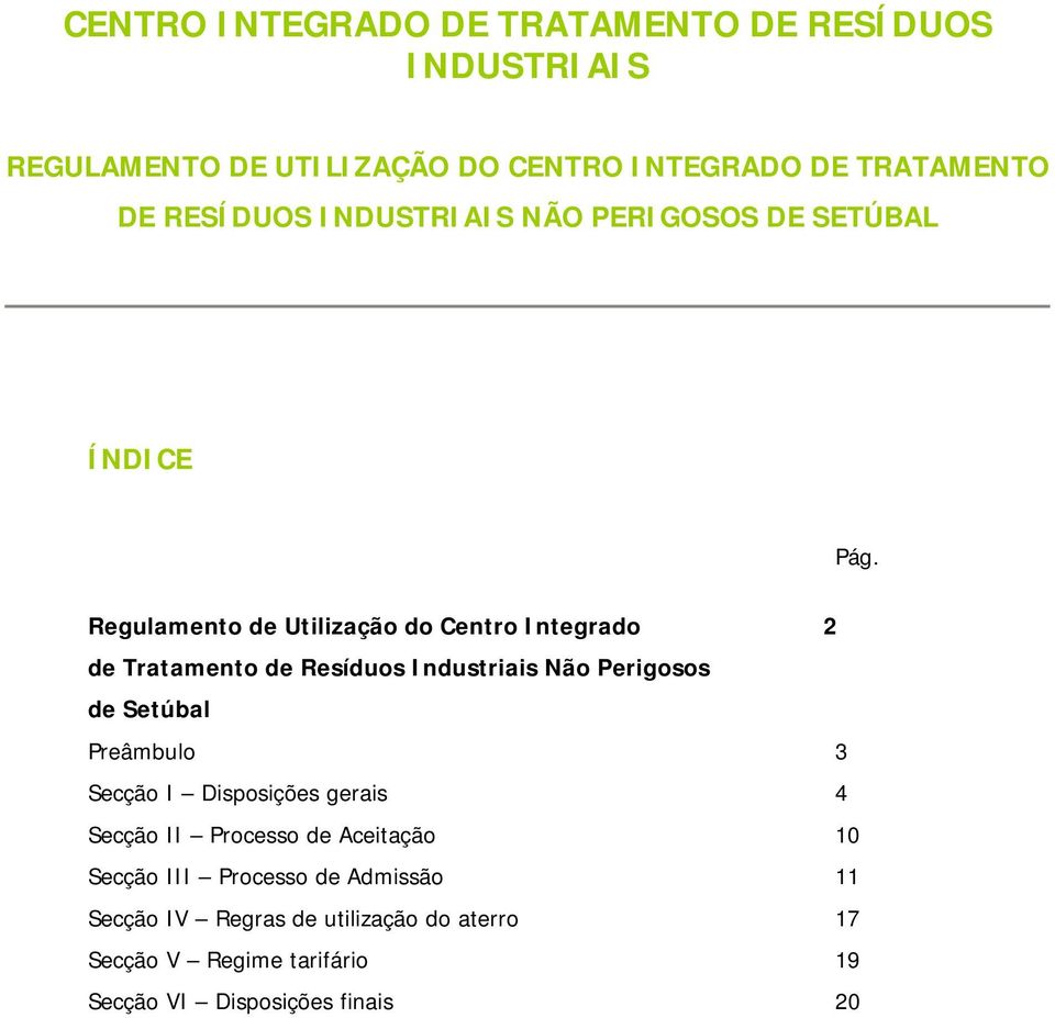 Regulamento de Utilização do Centro Integrado 2 de Tratamento de Resíduos Industriais Não Perigosos de Setúbal Preâmbulo 3