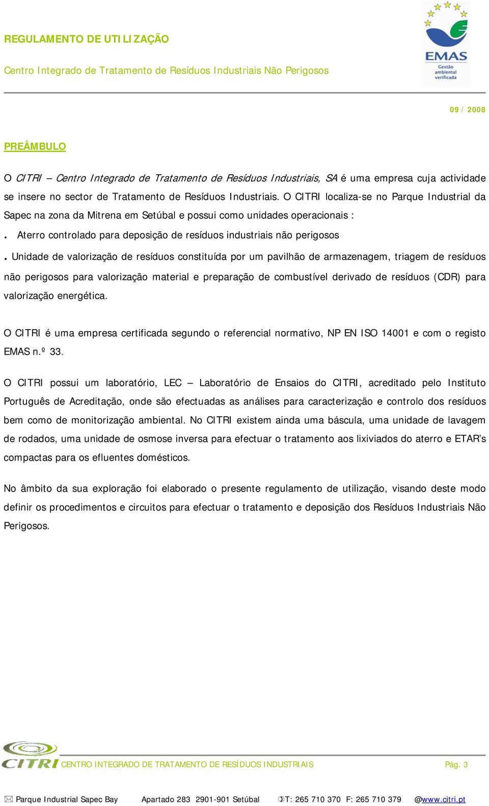 Unidade de valorização de resíduos constituída por um pavilhão de armazenagem, triagem de resíduos não perigosos para valorização material e preparação de combustível derivado de resíduos (CDR) para