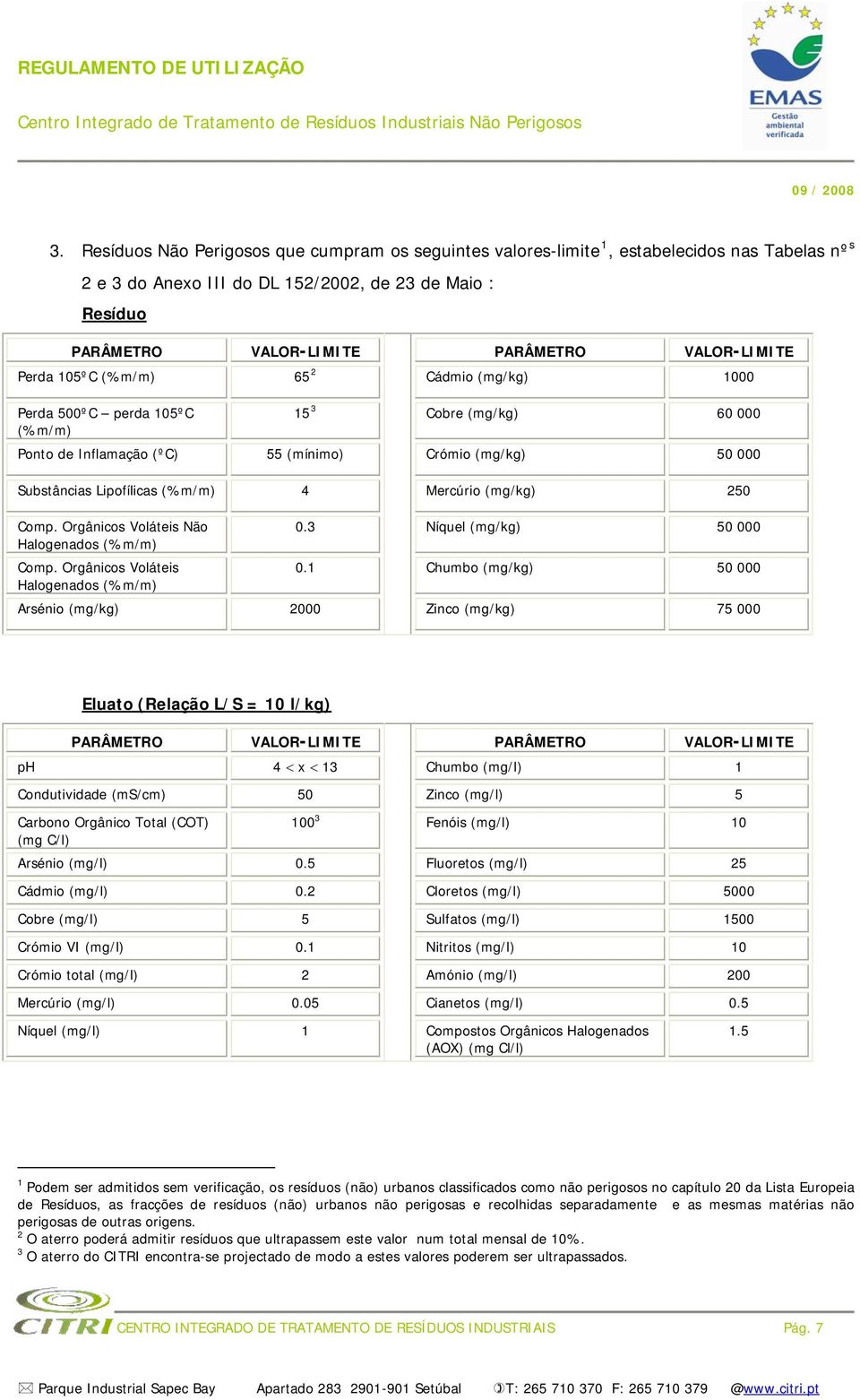 (%m/m) 4 Mercúrio (mg/kg) 250 Comp. Orgânicos Voláteis Não 0.3 Níquel (mg/kg) 50 000 Halogenados (%m/m) Comp. Orgânicos Voláteis 0.