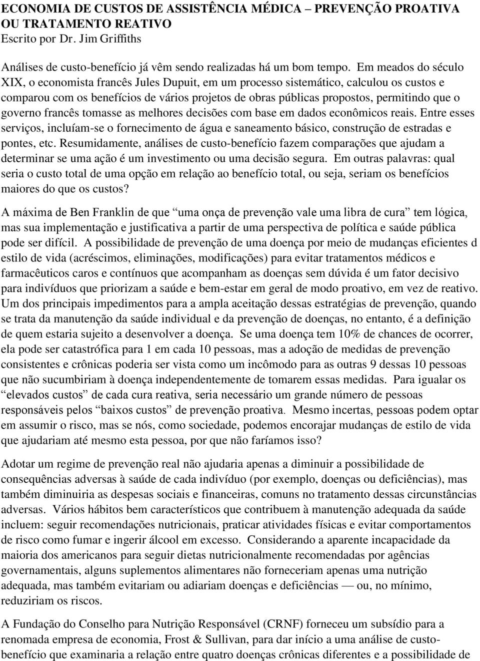 o governo francês tomasse as melhores decisões com base em dados econômicos reais. Entre esses serviços, incluíam-se o fornecimento de água e saneamento básico, construção de estradas e pontes, etc.