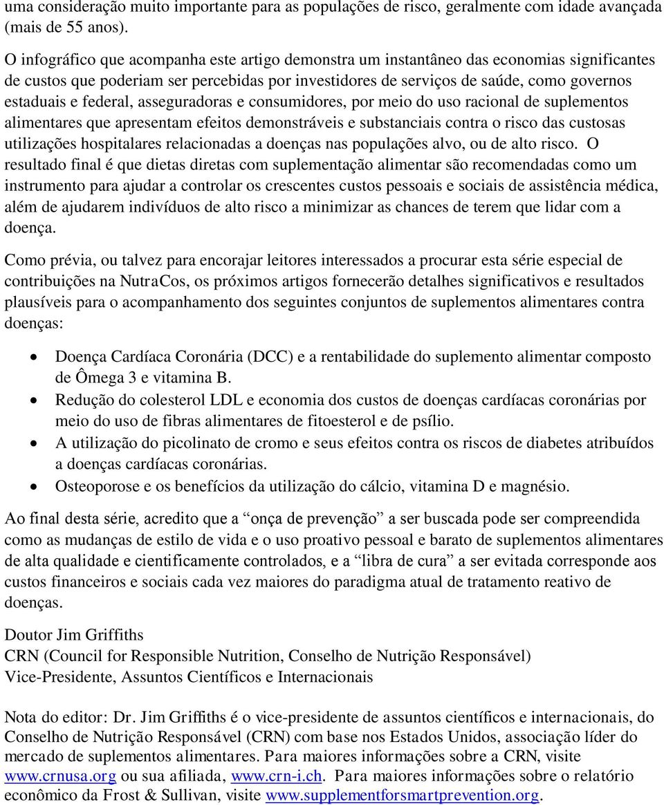 federal, asseguradoras e consumidores, por meio do uso racional de suplementos alimentares que apresentam efeitos demonstráveis e substanciais contra o risco das custosas utilizações hospitalares