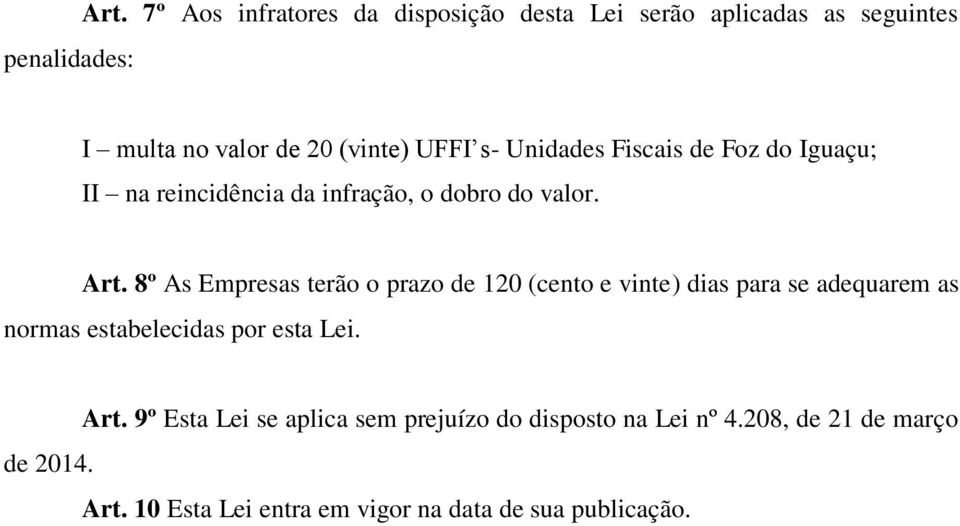 Fiscais de Foz do Iguaçu; II na reincidência da infração, o dobro do valor. Art.