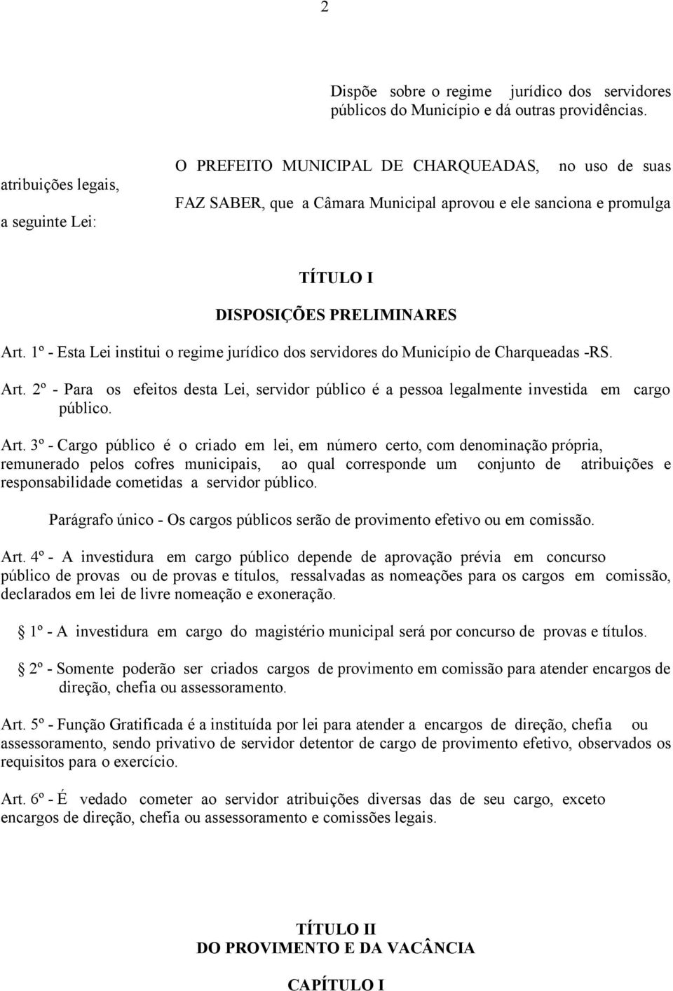 1º - Esta Lei institui o regime jurídico dos servidores do Município de Charqueadas -RS. Art.