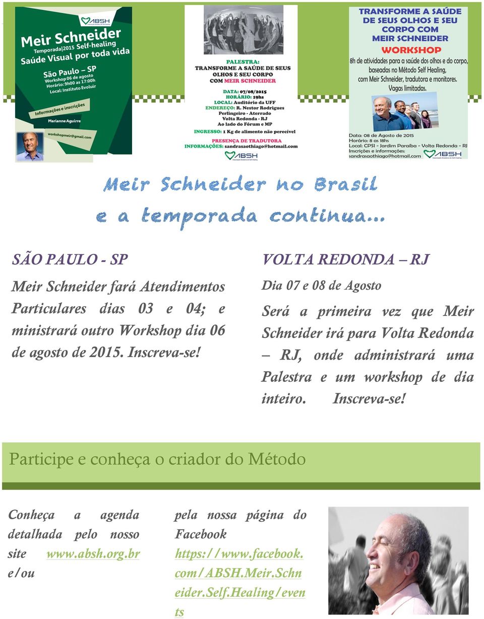 Dia 07 e 08 de Agosto Será a primeira vez que Meir Schneider irá para Volta Redonda RJ, onde administrará uma Palestra e um workshop de dia inteiro.