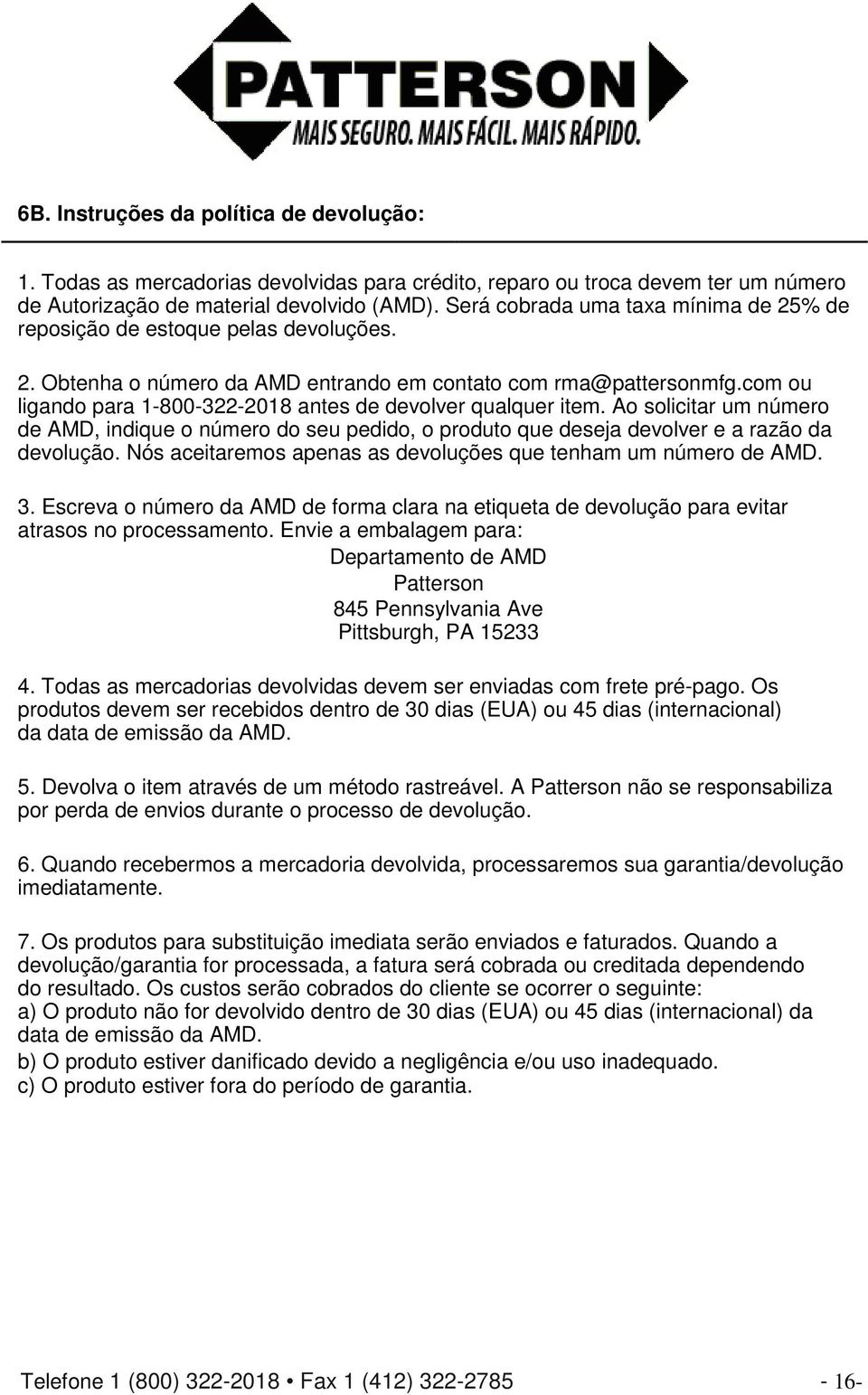 com ou ligando para 1-800-322-2018 antes de devolver qualquer item. Ao solicitar um número de AMD, indique o número do seu pedido, o produto que deseja devolver e a razão da devolução.