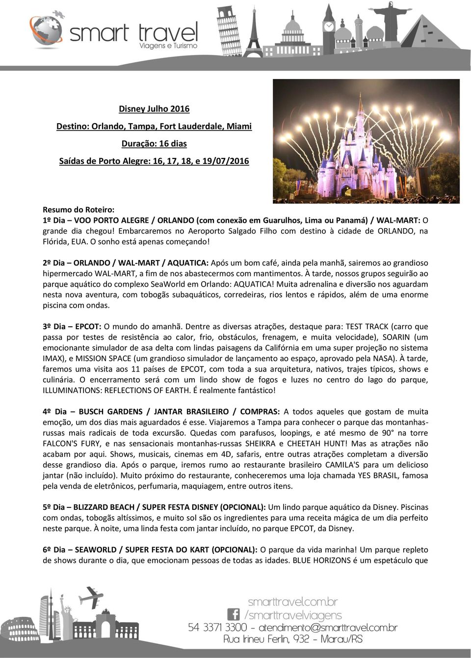 2º Dia ORLANDO / WAL-MART / AQUATICA: Após um bom café, ainda pela manhã, sairemos ao grandioso hipermercado WAL-MART, a fim de nos abastecermos com mantimentos.