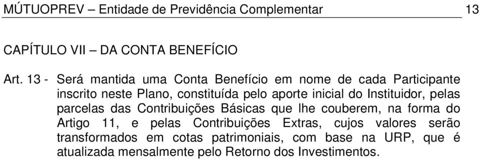 inicial do Instituidor, pelas parcelas das Contribuições Básicas que lhe couberem, na forma do Artigo 11, e pelas