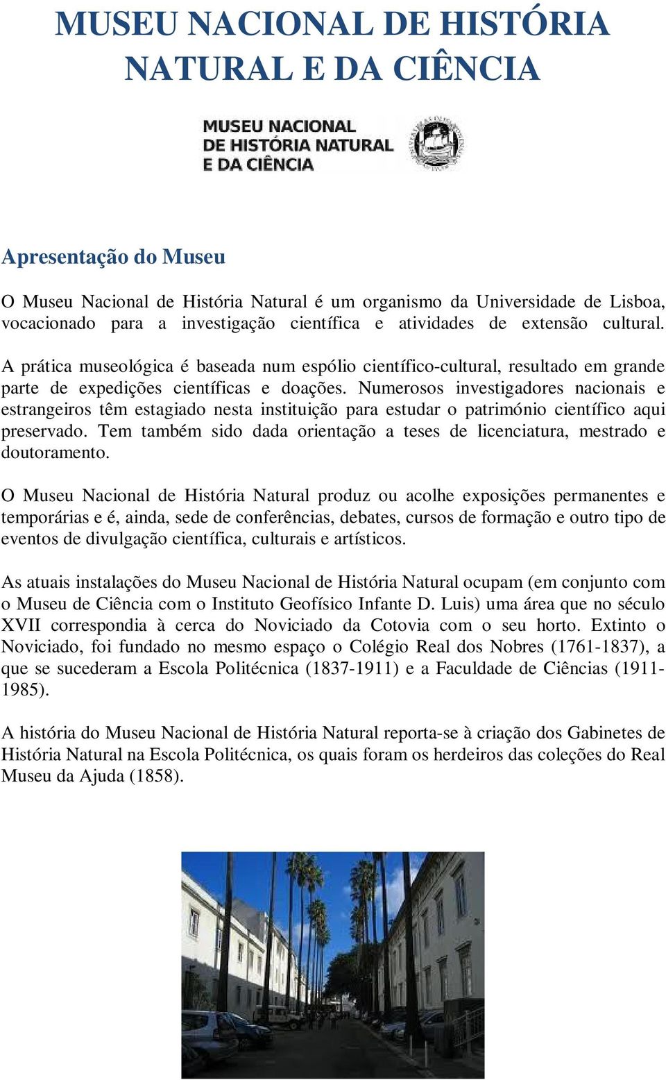 Numerosos investigadores nacionais e estrangeiros têm estagiado nesta instituição para estudar o património científico aqui preservado.