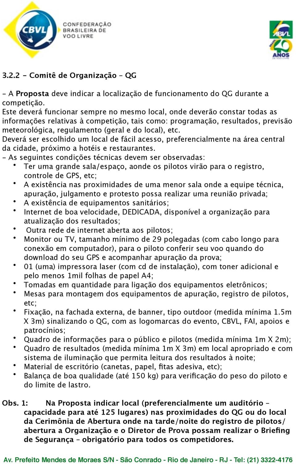 local), etc. Deverá ser escolhido um local de fácil acesso, preferencialmente na área central da cidade, próximo a hotéis e restaurantes.