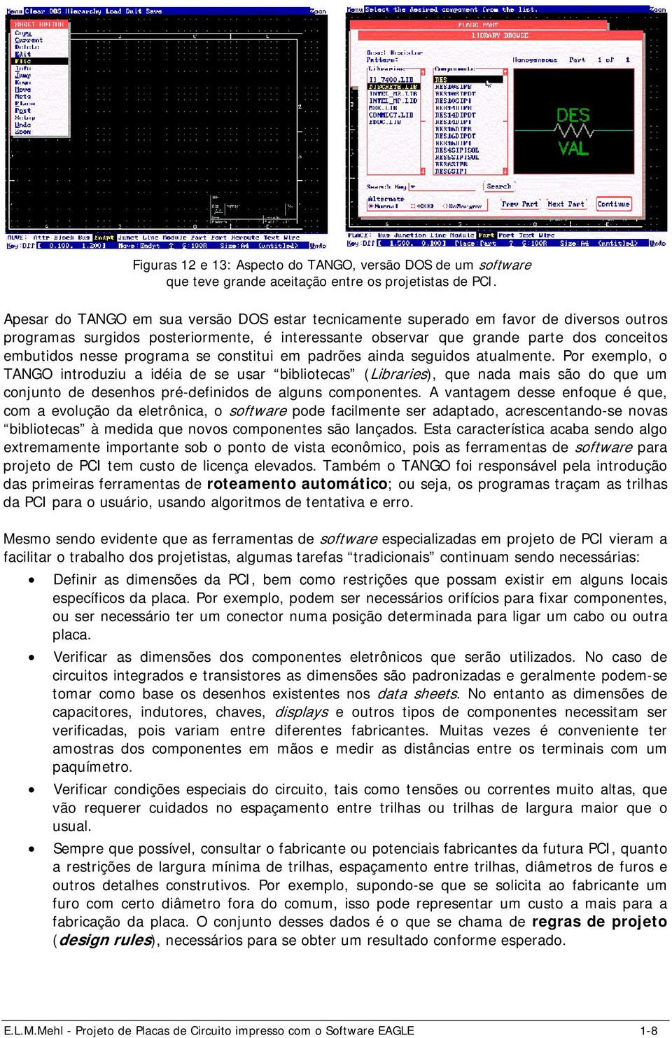 programa se constitui em padrões ainda seguidos atualmente.