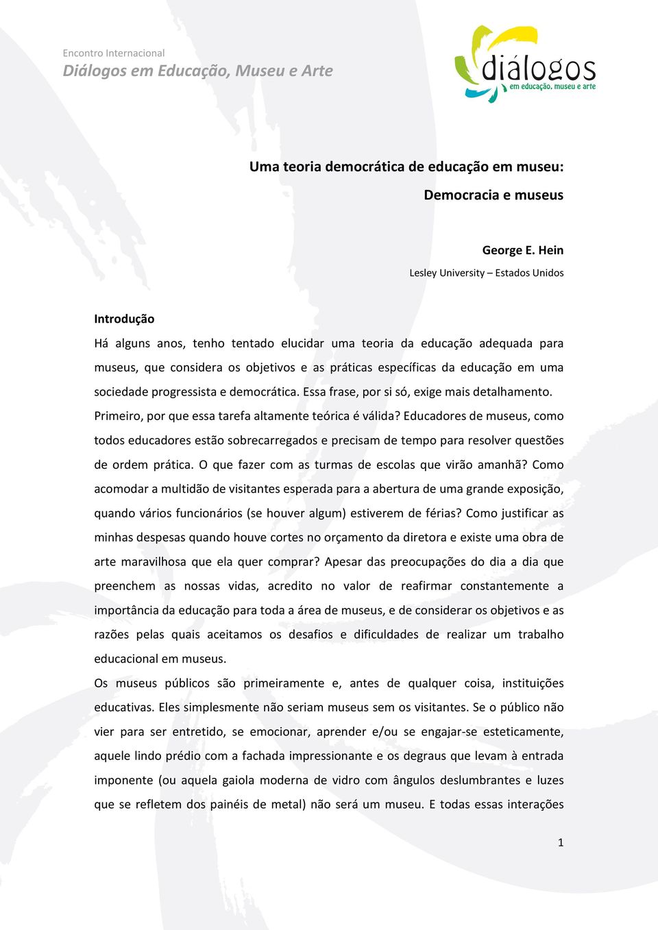 em uma sociedade progressista e democrática. Essa frase, por si só, exige mais detalhamento. Primeiro, por que essa tarefa altamente teórica é válida?