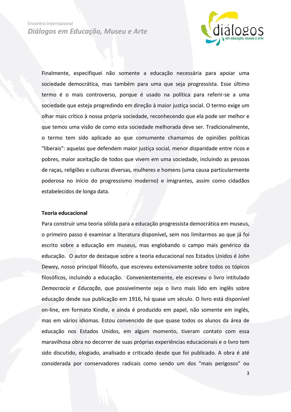 O termo exige um olhar mais crítico à nossa própria sociedade, reconhecendo que ela pode ser melhor e que temos uma visão de como esta sociedade melhorada deve ser.