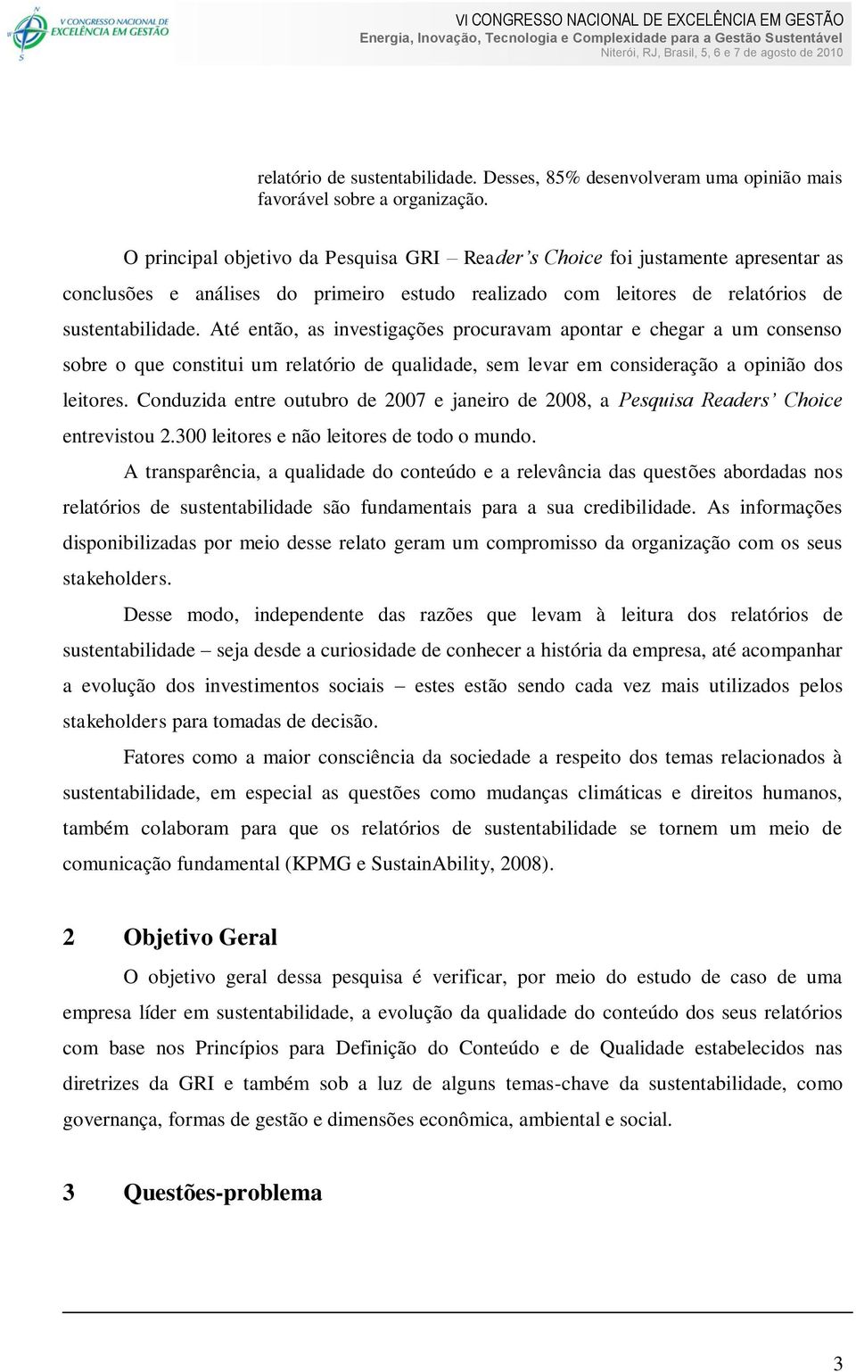 Até então, as investigações procuravam apontar e chegar a um consenso sobre o que constitui um relatório de qualidade, sem levar em consideração a opinião dos leitores.