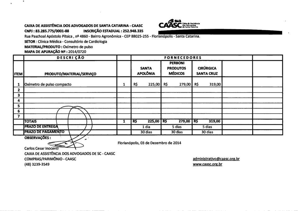 SETOR : Clinica Médica - Consultório de Cardiologia MATERIAL/PRODUTO : Oximetro de pulso MAPA DE APURAÇÃO N9 : 2014/0720 DESCRI ÇÃO PRODUTO/MATERIAL/SERVIÇO SANTA APOLÔNIA ots 414, CAASCcr.