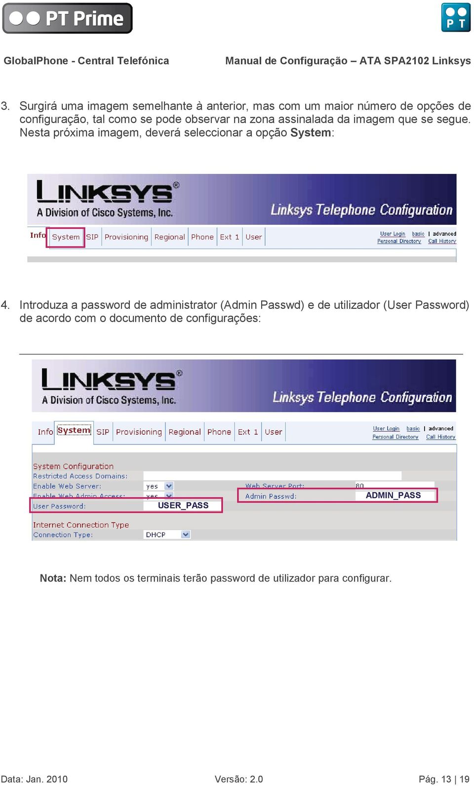 Introduza a password de administrator (Admin Passwd) e de utilizador (User Password) de acordo com o documento de