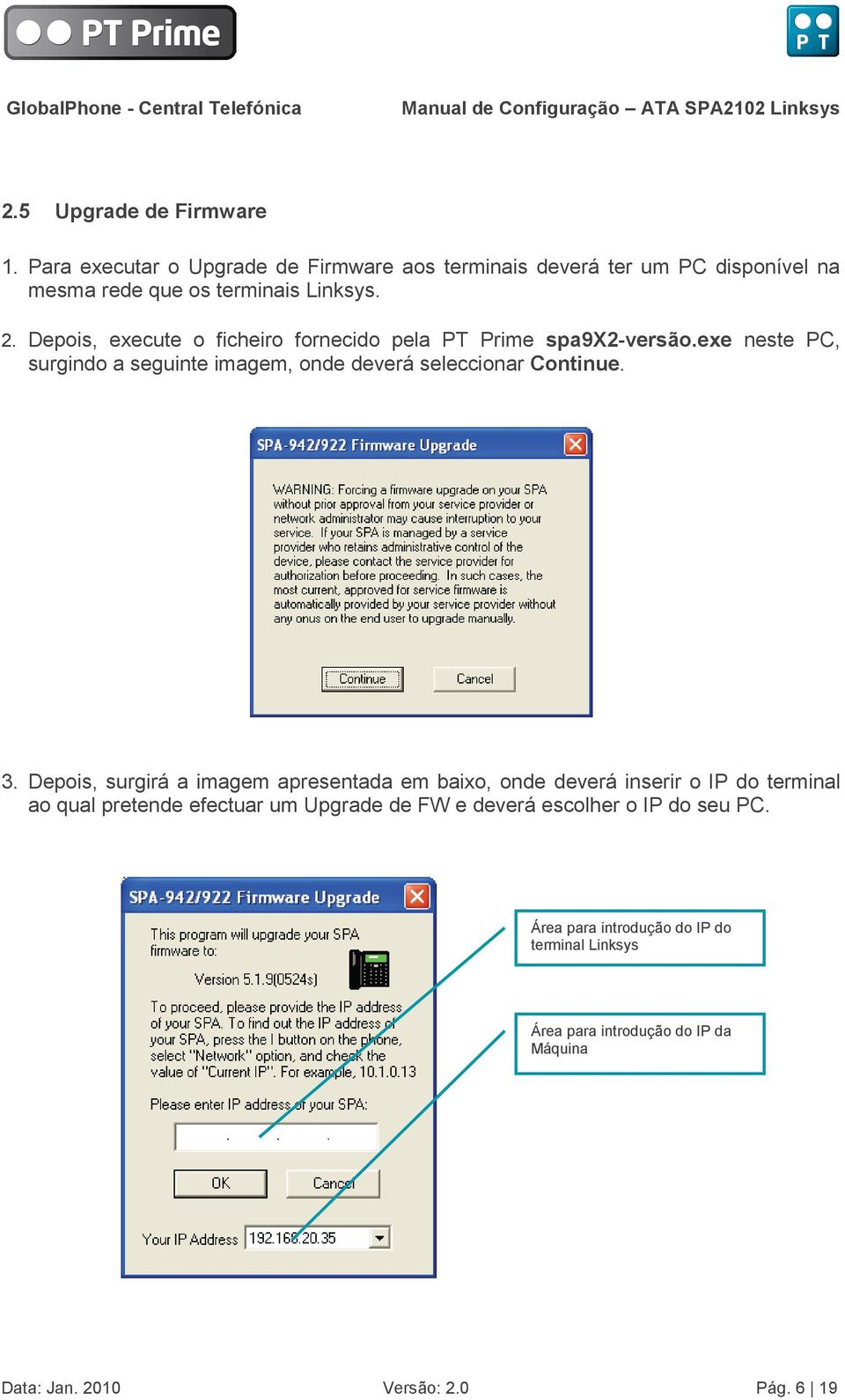 3. Depois, surgirá a imagem apresentada em baixo, onde deverá inserir o IP do terminal ao qual pretende efectuar um Upgrade de FW e deverá