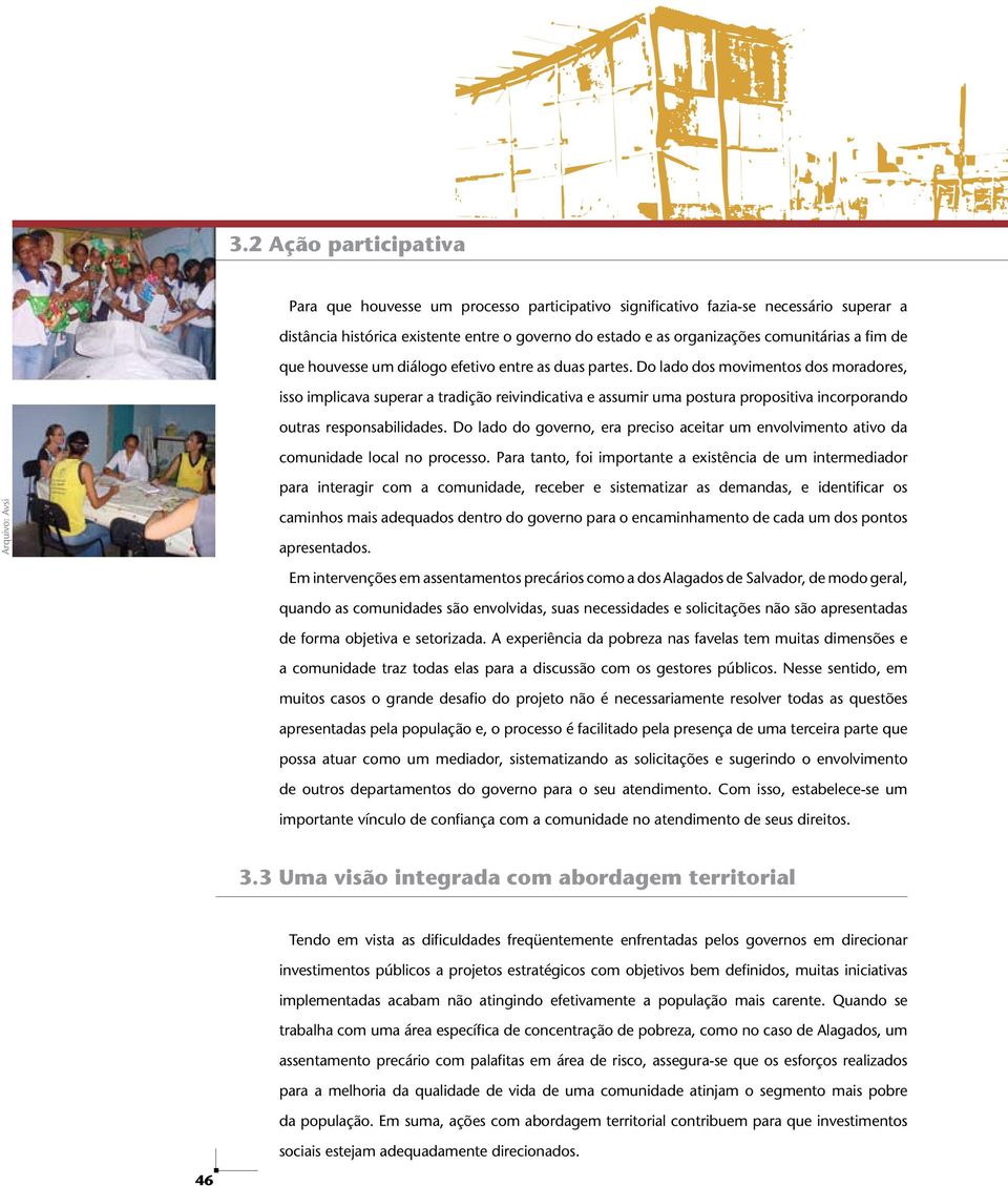 Do lado dos movimentos dos moradores, isso implicava superar a tradição reivindicativa e assumir uma postura propositiva incorporando outras responsabilidades.