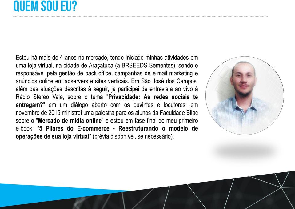 Em São José dos Campos, além das atuações descritas à seguir, já participei de entrevista ao vivo à Rádio Stereo Vale, sobre o tema "Privacidade: As redes sociais te entregam?